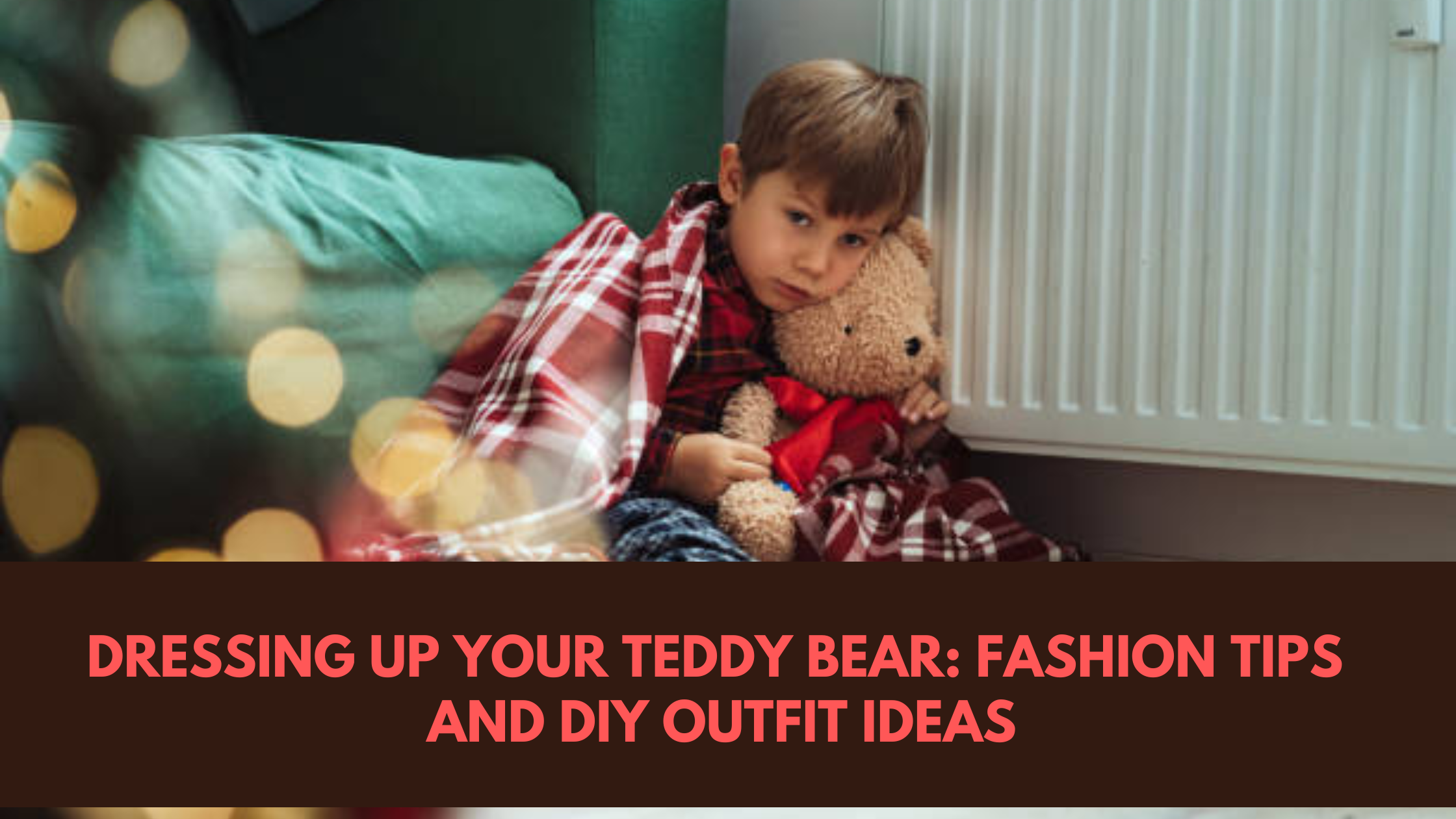 Dressing Up Your Teddy Bear: Fashion Tips and DIY Outfit Ideas