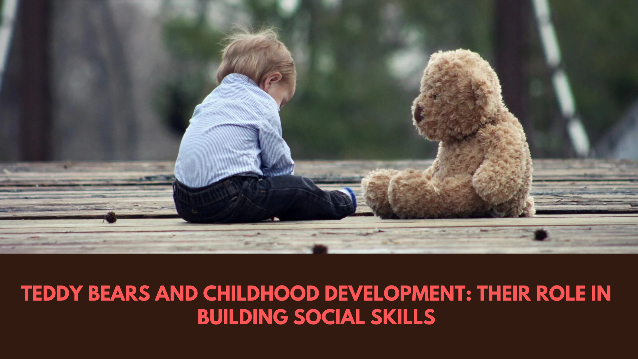 Teddy Bears and Childhood Development: Their Role in Building Social Skills