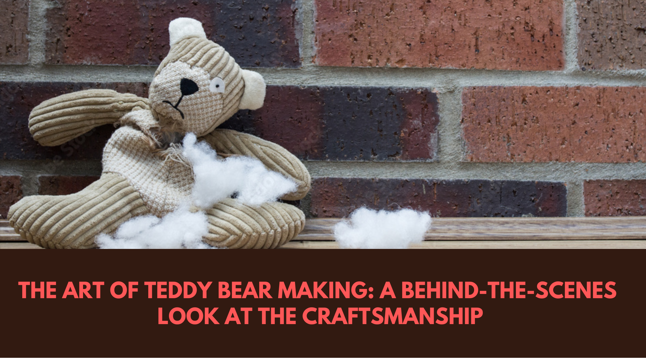 The Art of Teddy Bear Making: A Behind-the-Scenes Look at the Craftsmanship