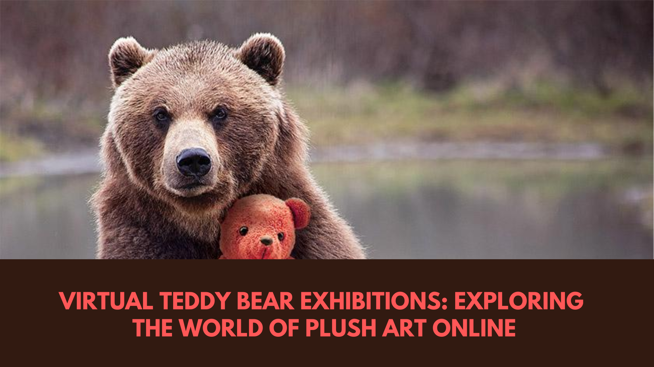Virtual Teddy Bear Exhibitions: Exploring the World of Plush Art Online